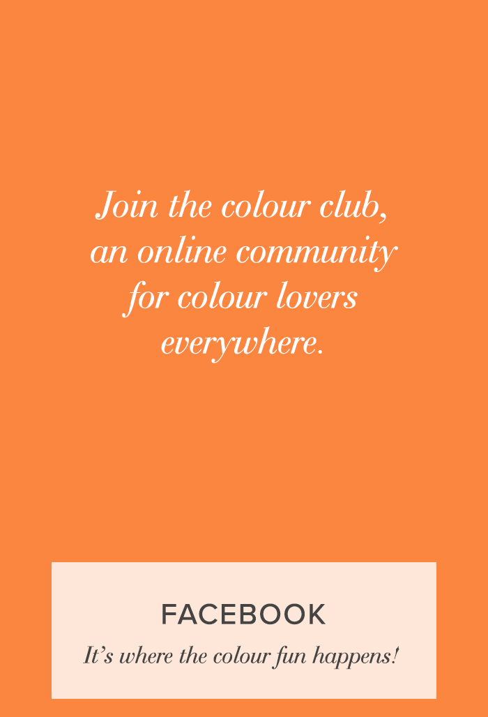 Join the colour club on Facebook, our vibrant colour-loving community